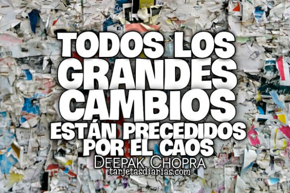 TODOS LOS GRANDES CAMBIOS ESTÁN PRECEDIDOS POR EL CAOS