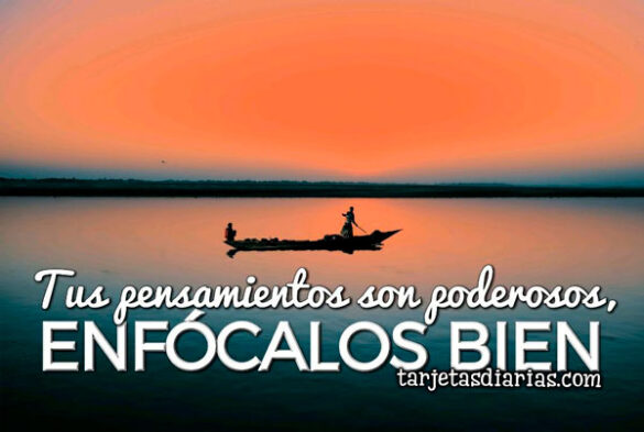 TUS PENSAMIENTOS SON PODEROSOS, ENFÓCALOS BIEN