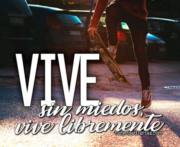 VIVE SIN MIEDOS, VIVE LIBREMENTE