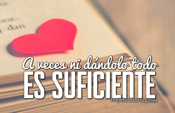 A VECES NI DÁNDOLO TODO ES SUFICIENTE