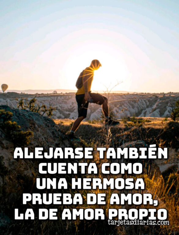 ALEJARSE TAMBIÉN CUENTA COMO UNA HERMOSA PRUEBA DE AMOR, LA DE AMOR PROPIO