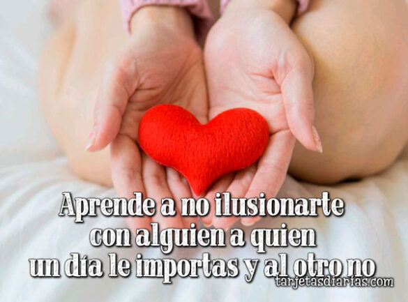 APRENDE A NO ILUSIONARTE CON ALGUIEN A QUIEN UN DÍA LE IMPORTAS Y AL OTRO NO