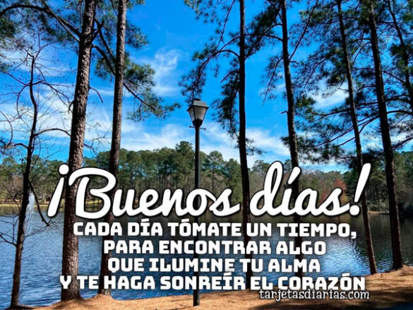 CADA DÍA TÓMATE UN TIEMPO, PARA ENCONTRAR ALGO QUE ILUMINE TU ALMA Y TE HAGA SONREÍR EL CORAZÓN