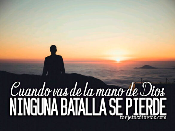 CUANDO VAS DE LA MANO DE DIOS NINGUNA BATALLA SE PIERDE
