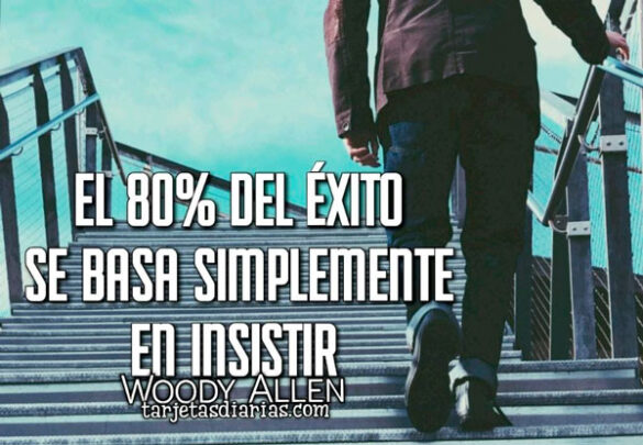 EL 80% DEL ÉXITO SE BASA SIMPLEMENTE EN INSISTIR