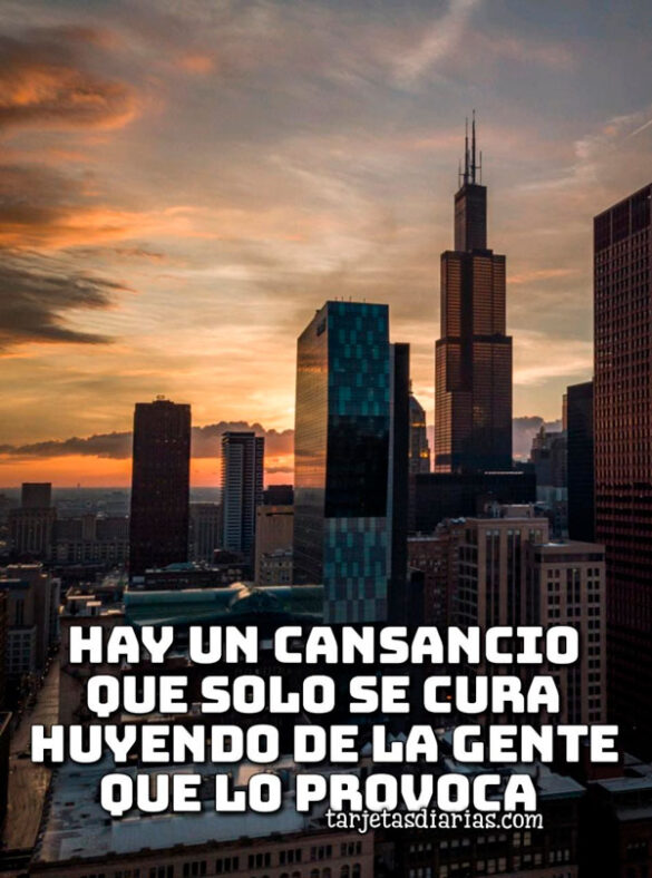 HAY UN CANSANCIO QUE SOLO SE CURA HUYENDO DE LA GENTE QUE LO PROVOCA
