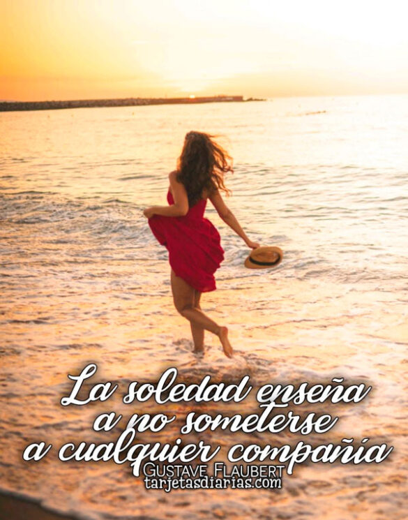 LA SOLEDAD ENSEÑA A NO SOMETERSE A CUALQUIER COMPAÑÍA
