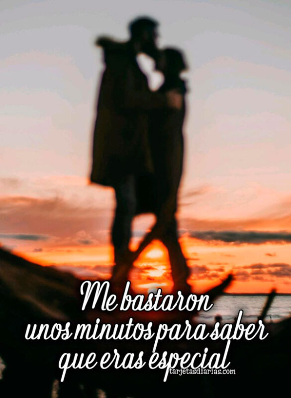 ME BASTARON UNOS MINUTOS PARA SABER QUE ERAS ESPECIAL