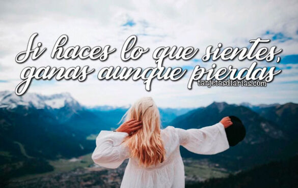SI HACES LO QUE SIENTES, GANAS, AUNQUE PIERDAS