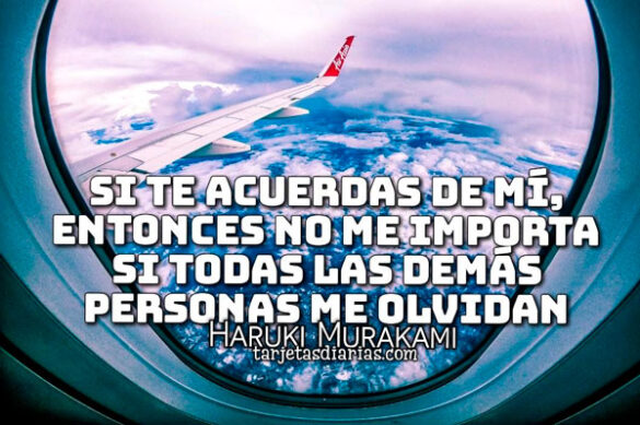 SI TE ACUERDAS DE MÍ, ENTONCES NO IMPORTA SI TODAS LAS DEMÁS PERSONAS ME OLVIDAN