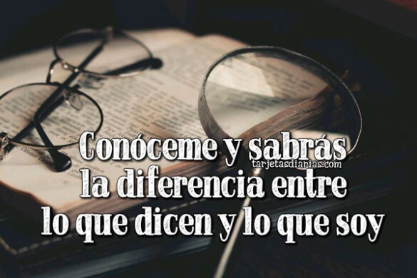 CONÓCEME Y SABRÁS LA DIFERENCIA ENTRE LO QUE DICEN Y LO QUE SOY