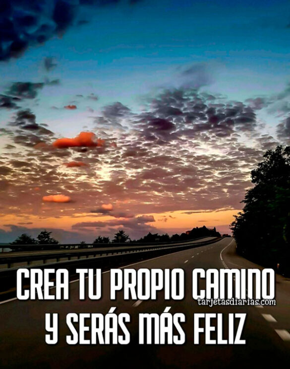 CREA TU PROPIO CAMINO Y SERÁS MÁS FELIZ