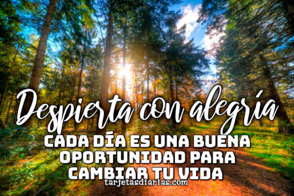 DESPIERTA CON ALEGRÍA, CADA DÍA ES UNA BUENA OPORTUNIDAD PARA CAMBIAR TU VIDA