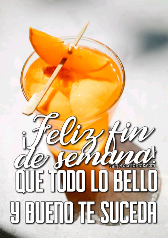 ¡FELIZ FIN DE SEMANA! QUE TODO LO BELLO Y BUENO TE SUCEDA