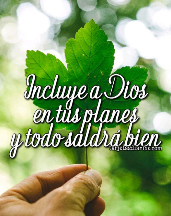 INCLUYE A DIOS EN TUS PLANES Y TODO SALDRÁ BIEN
