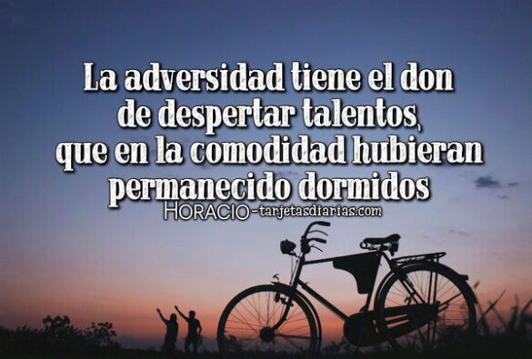 LA ADVERSIDAD TIENE EL DON DE DESPERTAR TALENTOS DORMIDOS