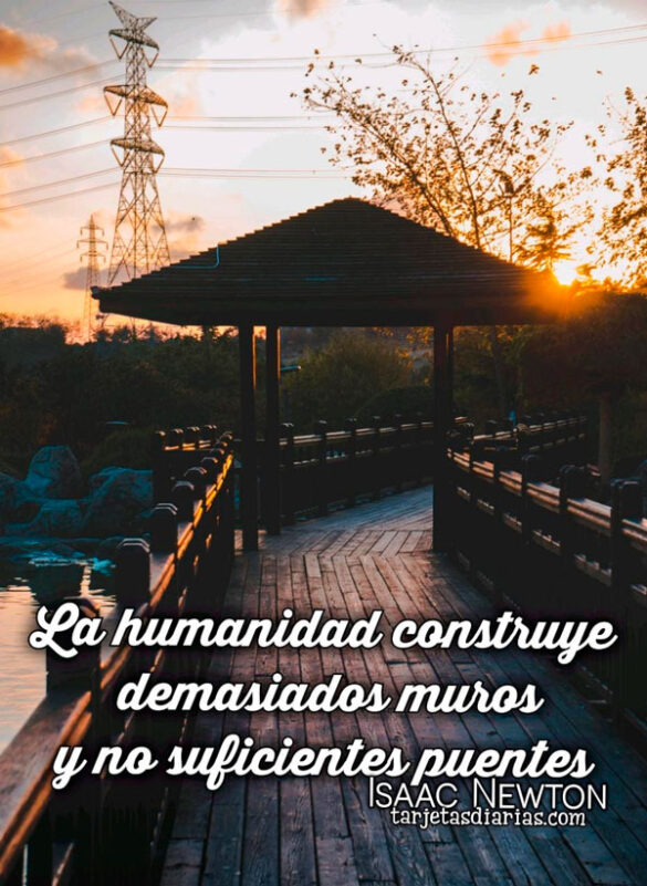 LA HUMANIDAD CONSTRUYE DEMASIADOS MUROS Y NO SUFICIENTES PUENTES