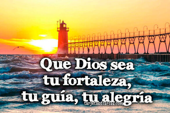 QUE DIOS SEA TU FORTALEZA, TU GUÍA, TU ALEGRÍA