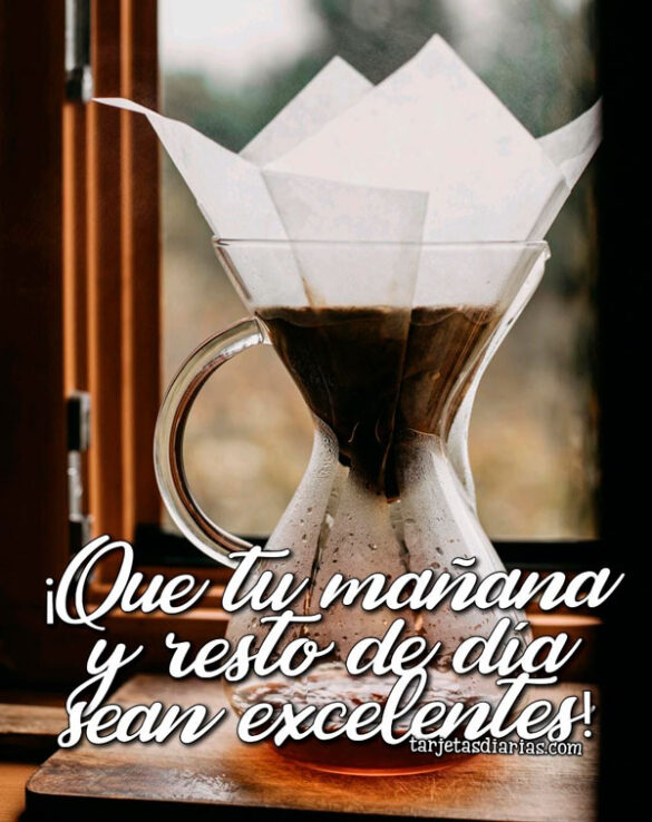 ¡QUE TU MAÑANA Y RESTO DE DÍA SEAN EXCELENTES!