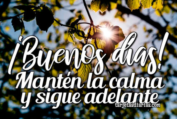¡BUENOS DÍAS! MANTÉN LA CALMA Y SIGUE ADELANTE