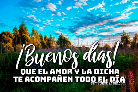 ¡BUENOS DÍAS! QUE EL AMOR Y LA DICHA TE ACOMPAÑEN TODO EL DÍA