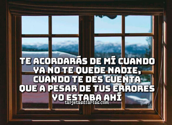 TE ACORDARÁS DE MÍ CUANDO YA NO TE QUEDE NADIE