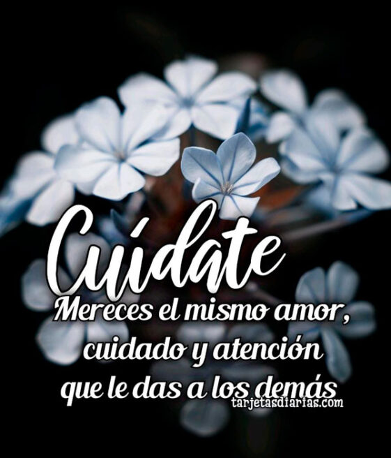 CUÍDATE, MERECES EL MISMO AMOR, CUIDADO Y ATENCIÓN QUE LE DAS A LOS ...