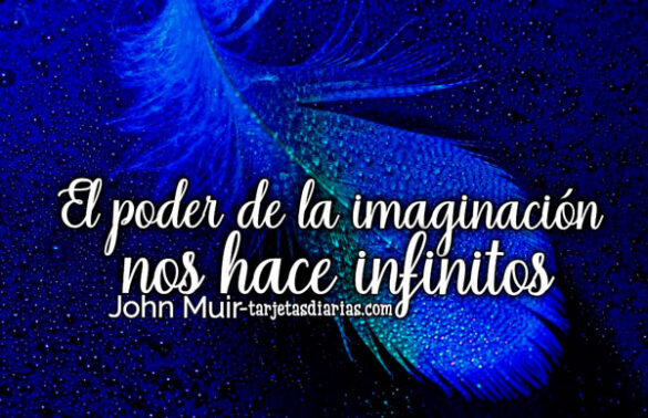 EL PODER DE LA IMAGINACIÓN NOS HACE INFINITOS