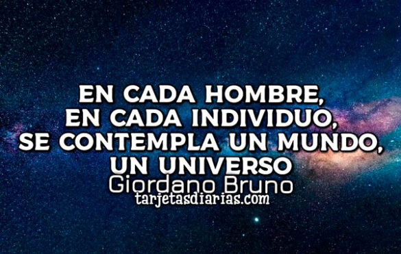 EN CADA HOMBRE, EN CADA INDIVIDUO, SE CONTEMPLA UN MUNDO, UN UNIVERSO