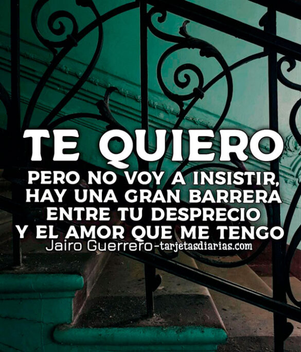 TE QUIERO, PERO NO VOY A INSISTIR