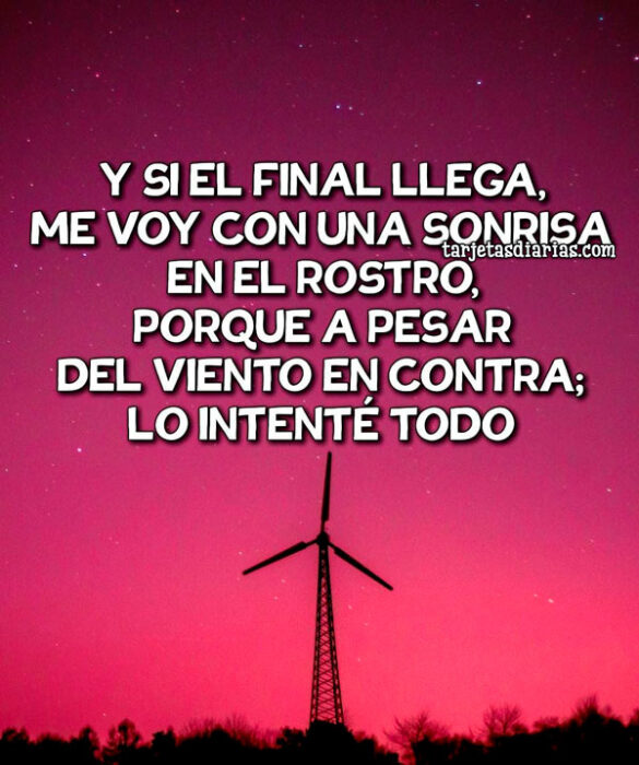 Y SI EL FINAL LLEGA, ME VOY CON UNA SONRISA EN EL ROSTRO