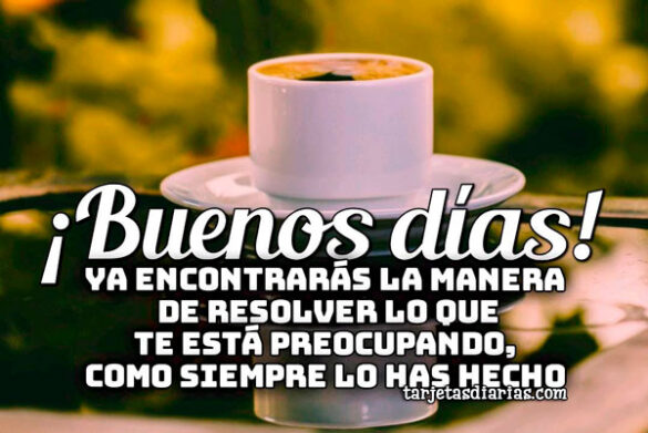 YA ENCONTRARÁS LA MANERA DE RESOLVER LO QUE TE ESTÁ PREOCUPANDO