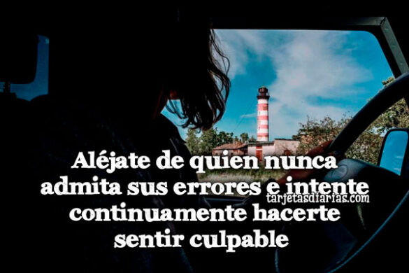 ALÉJATE DE QUIEN NUNCA ADMITA SUS ERRORES E INTENTE CONTINUAMENTE HACERTE SENTIR CULPABLE