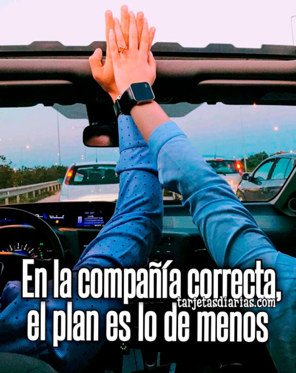 EN LA COMPAÑÍA CORRECTA, EL PLAN ES LO DE MENOS