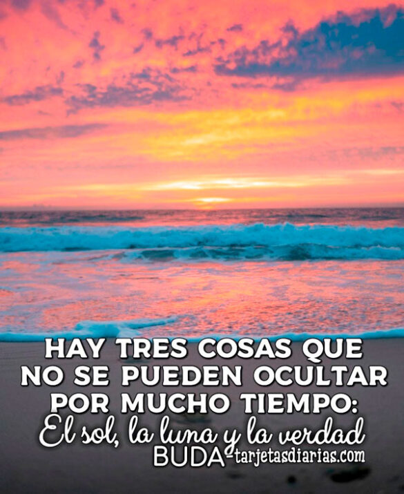HAY TRES COSAS QUE NO SE PUEDEN OCULTAR POR MUCHO TIEMPO: EL SOL, LA LUNA Y LA VERDAD