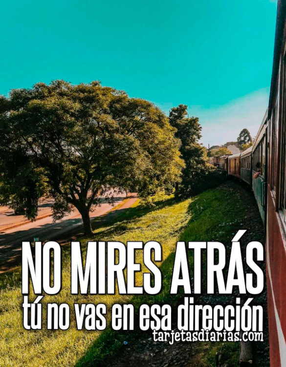NO MIRES ATRÁS, TÚ NO VAS EN ESA DIRECCIÓN
