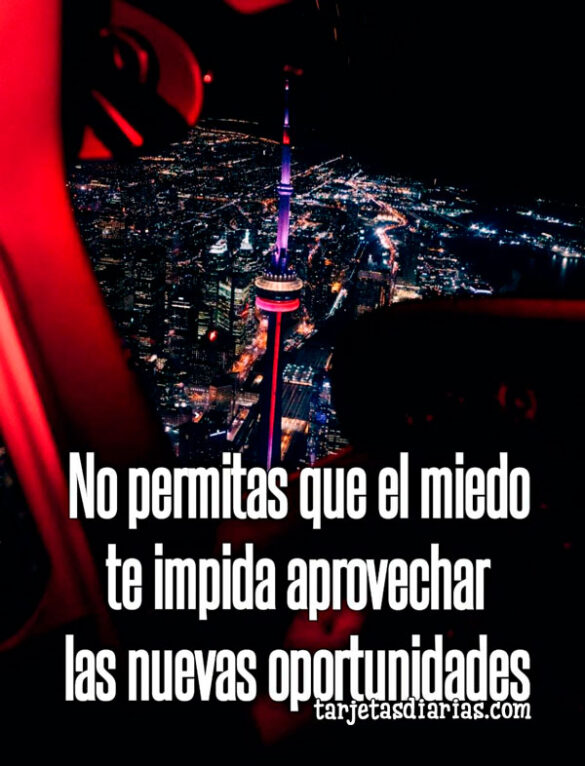 NO PERMITAS QUE EL MIEDO TE IMPIDA APROVECHAR LAS NUEVAS OPORTUNIDADES
