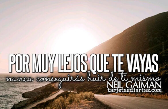 POR MUY LEJOS QUE TE VAYAS, NUNCA CONSEGUIRÁS HUIR DE TI MISMO