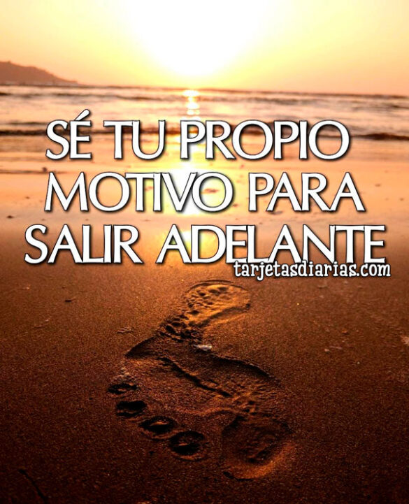 SÉ TU PROPIO MOTIVO PARA SALIR ADELANTE
