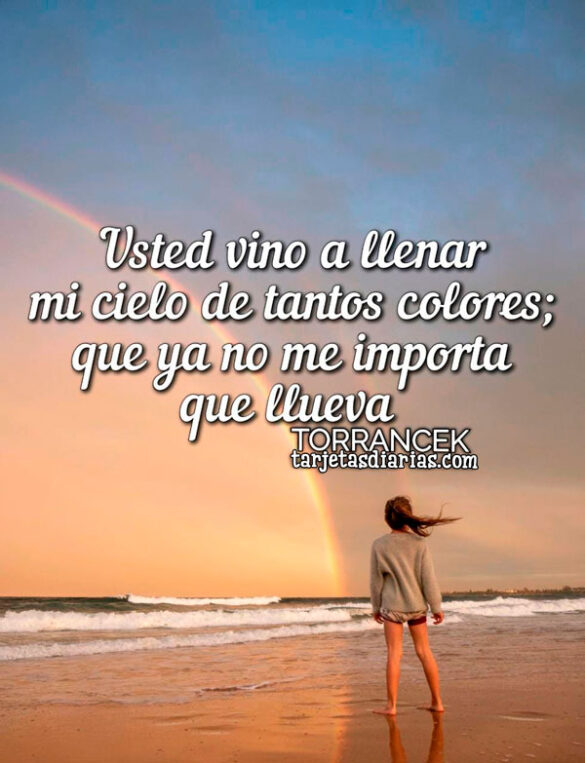 USTED VINO A LLENAR MI CIELO DE TANTOS COLORES; QUE YA NO ME IMPORTA QUE LLUEVA