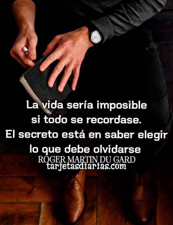 LA VIDA SERÍA IMPOSIBLE SI TODO SE RECORDASE. EL SECRETO ESTÁ EN ELEGIR LO QUE DEBE OLVIDARSE