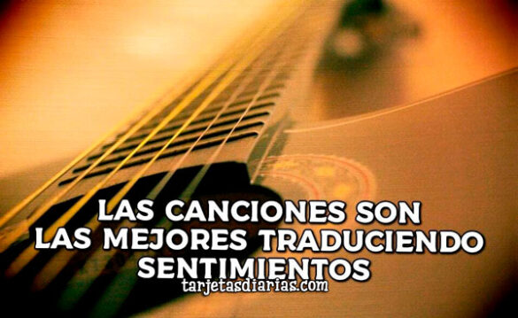 LAS CANCIONES SON LAS MEJORES TRADUCIENDO SENTIMIENTOS