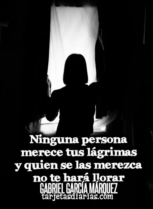 NINGUNA PERSONA MERECE TUS LÁGRIMAS Y QUIEN SE LAS MEREZCA NO TE HARÁ LLORAR