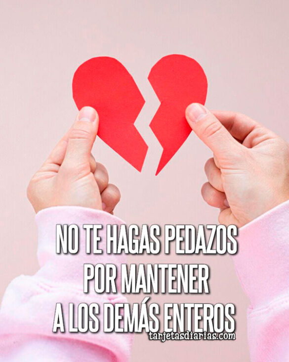 NO TE HAGAS PEDAZOS POR MANTENER A LOS DEMÁS ENTEROS