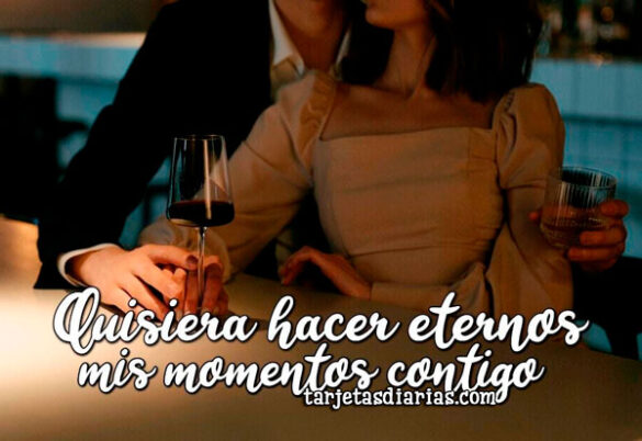 QUISIERA HACER ETERNOS MIS MOMENTOS CONTIGO