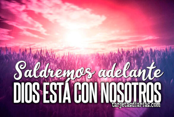 SALDREMOS ADELANTE, DIOS ESTÁ CON NOSOTROS