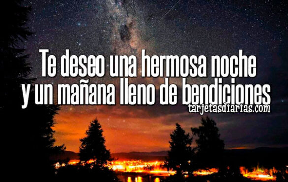 TE DESEO UNA HERMOSA NOCHE Y UN MAÑANA LLENO DE BENDICIONES