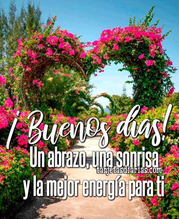 ¡BUENOS DÍAS! UN ABRAZO, UNA SONRISA Y LA MEJOR ENERGÍA PARA TI