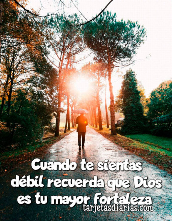 CUANDO TE SIENTAS DÉBIL RECUERDA QUE DIOS ES TU MAYOR FORTALEZA