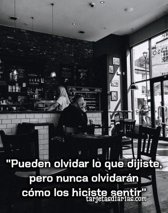 PUEDEN-OLVIDAR-LO-QUE-DIJISTE-PERO-NUNCA-OLVIDARÁN-CÓMO-LOS-HICISTE-SENTIR PUEDEN OLVIDAR LO QUE DIJISTE, PERO NUNCA OLVIDARÁN CÓMO LOS HICISTE SENTIR